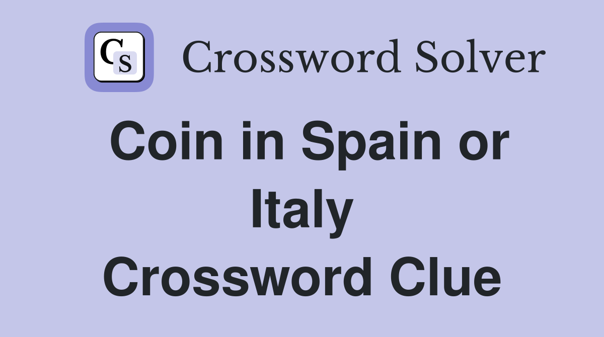 Coin in Spain or Italy Crossword Clue