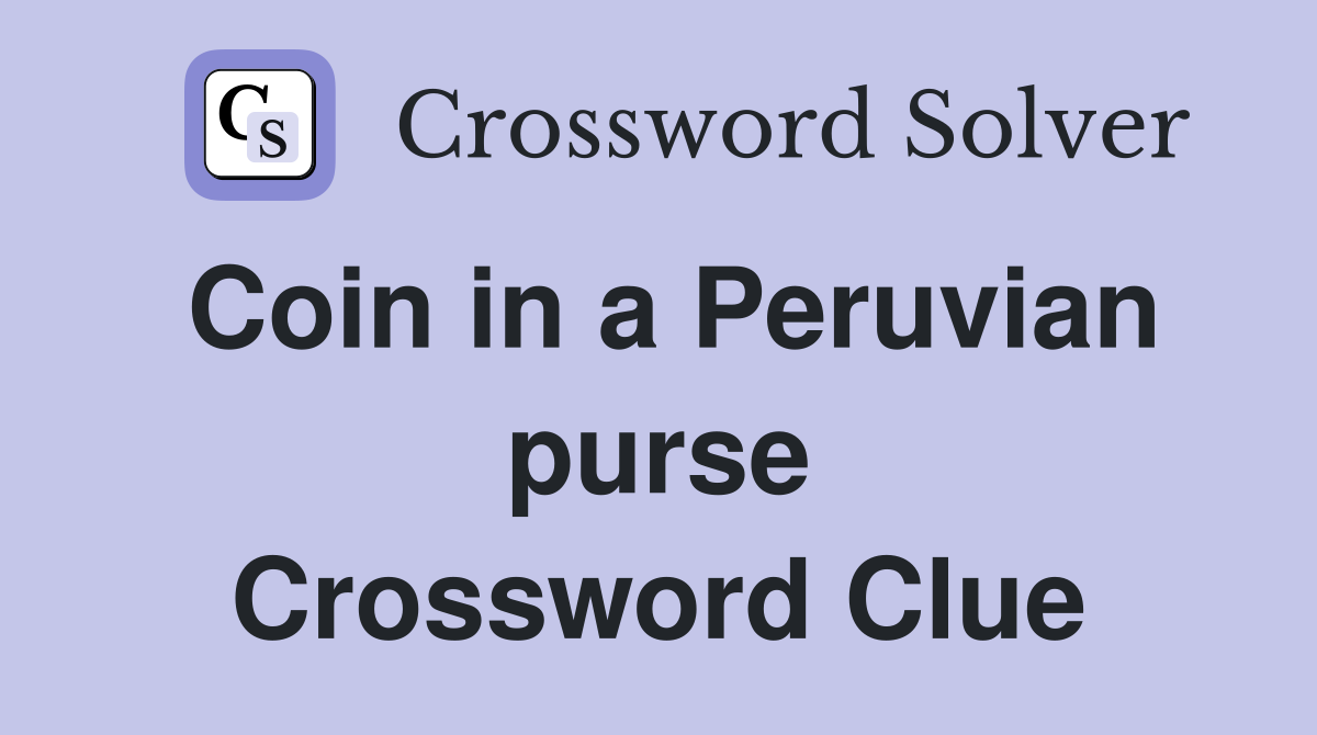 Coin in a Peruvian purse Crossword Clue