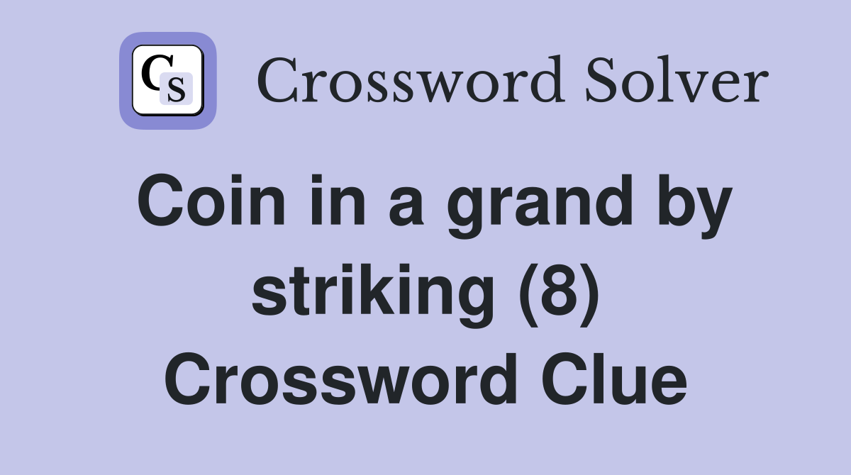 Coin in a grand by striking (8) Crossword Clue