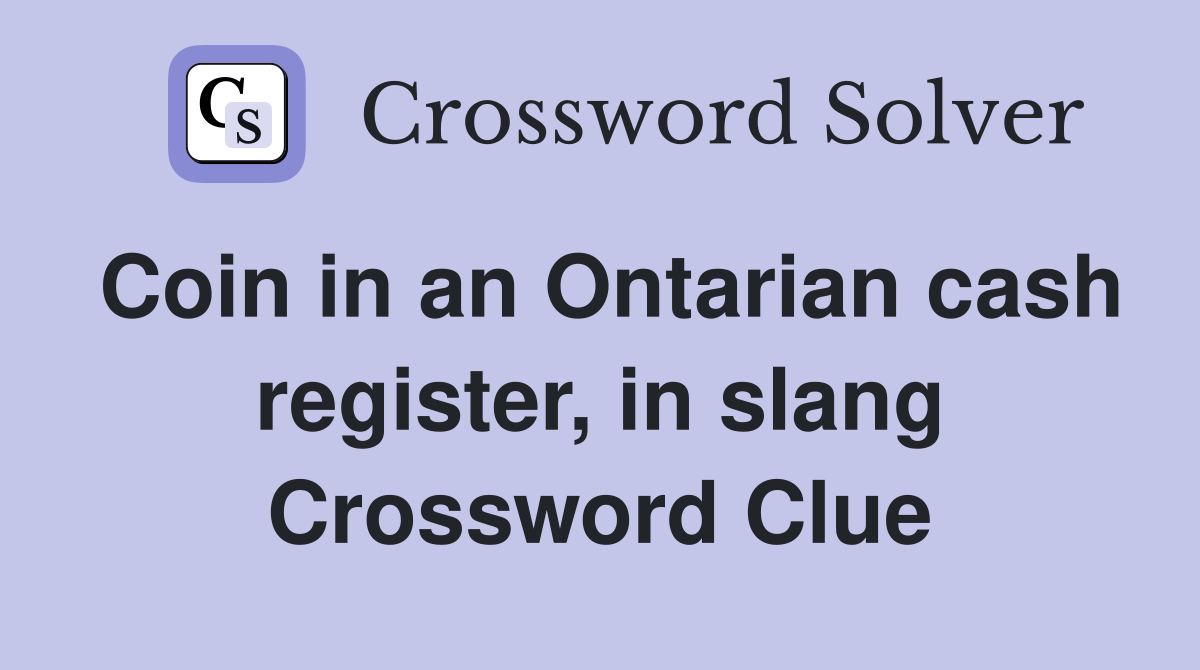 Coin in an Ontarian cash register, in slang Crossword Clue