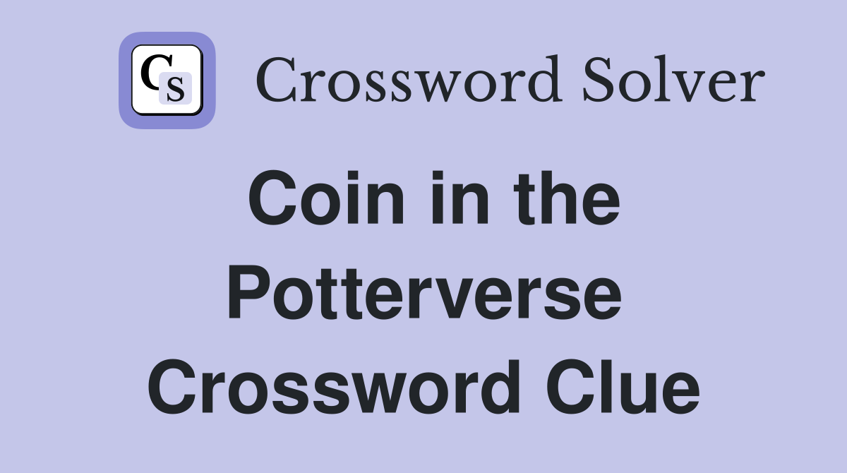 Coin in the Potterverse Crossword Clue