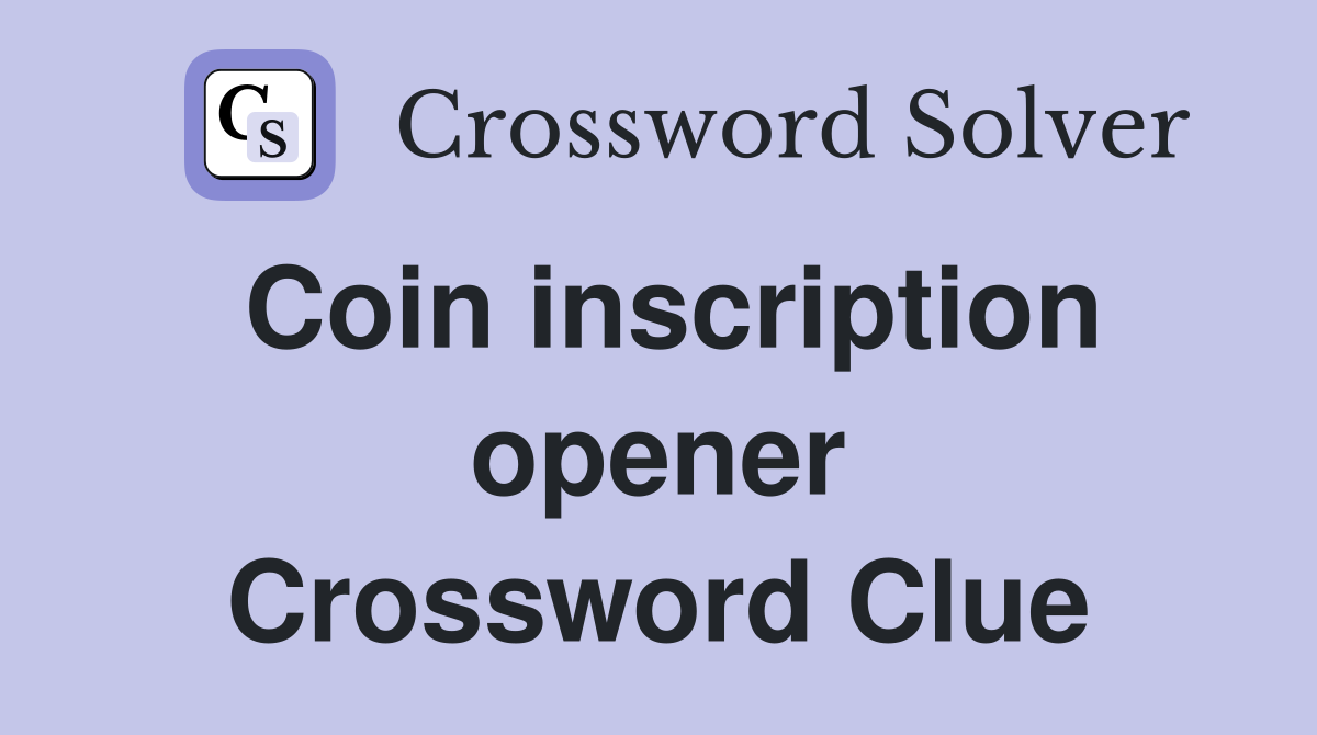 Coin inscription opener Crossword Clue