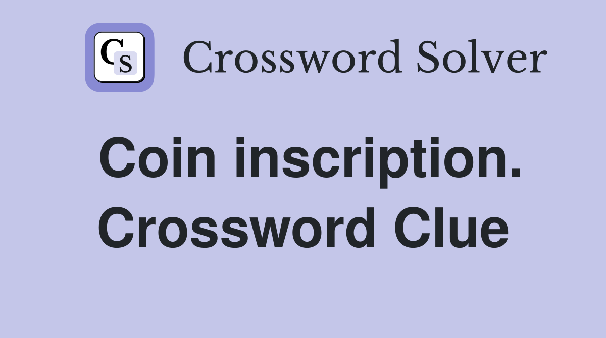 Coin inscription. Crossword Clue
