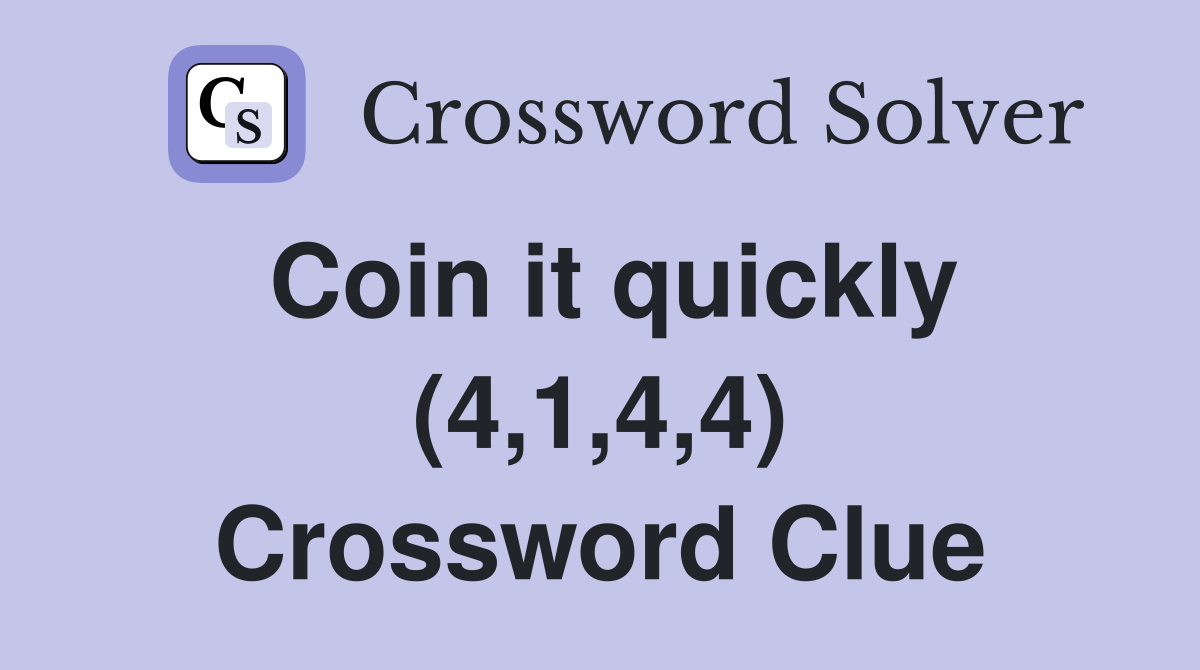 Coin it quickly (4,1,4,4) Crossword Clue