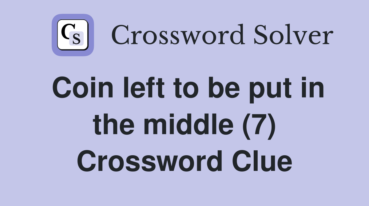 Coin left to be put in the middle (7) Crossword Clue