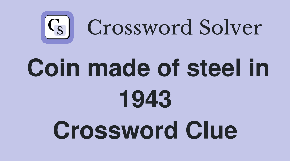 Coin made of steel in 1943 Crossword Clue