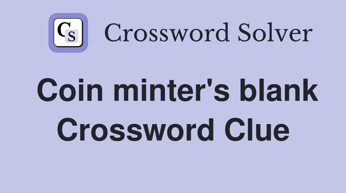 Coin minter's blank Crossword Clue