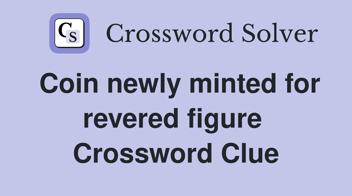 Coin newly minted for revered figure  Crossword Clue