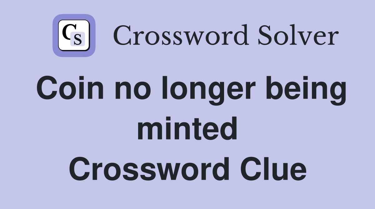 Coin no longer being minted Crossword Clue