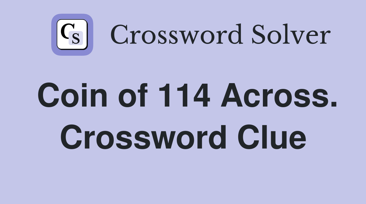 Coin of 114 Across. Crossword Clue