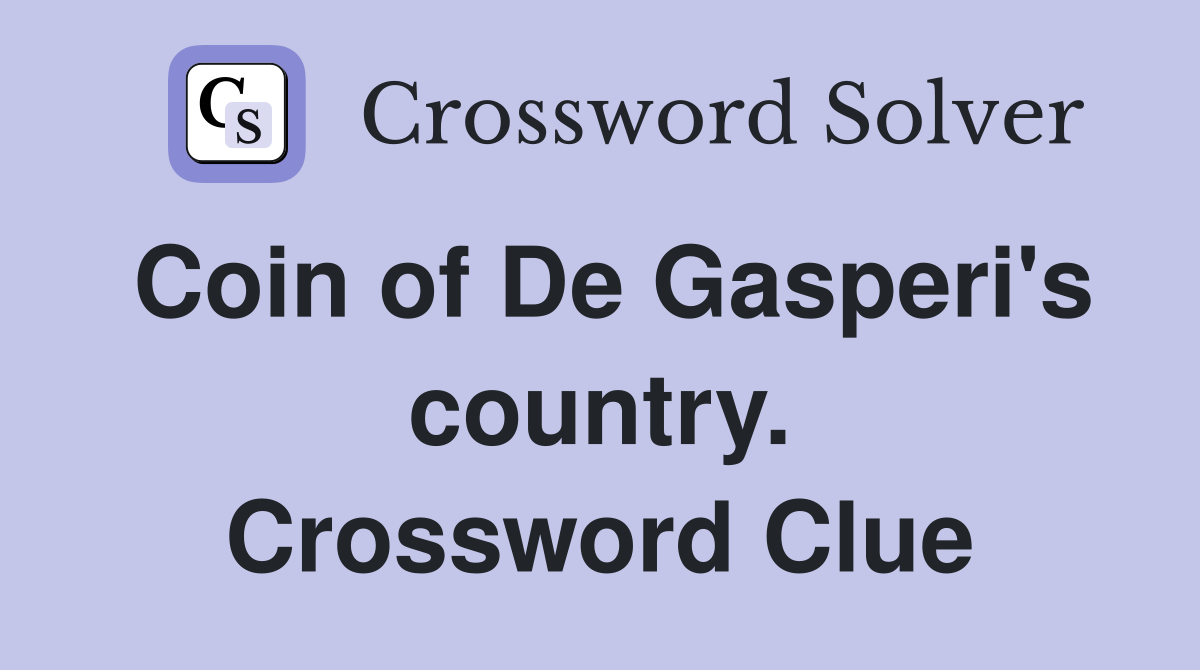 Coin of De Gasperi's country. Crossword Clue