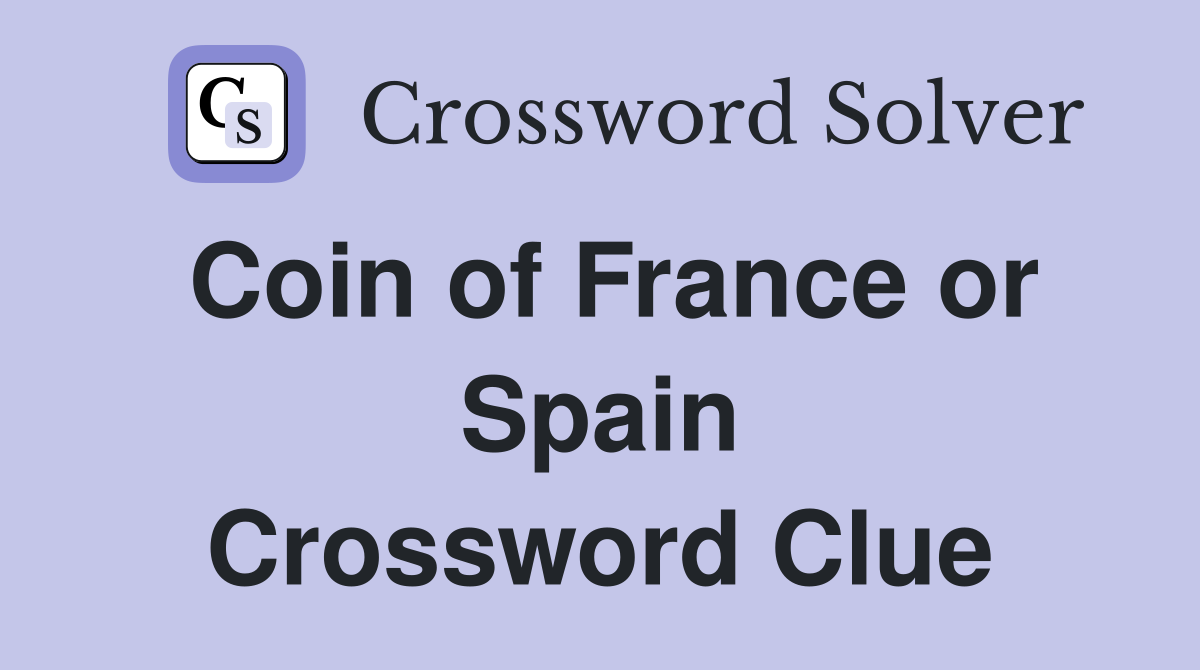 Coin of France or Spain Crossword Clue