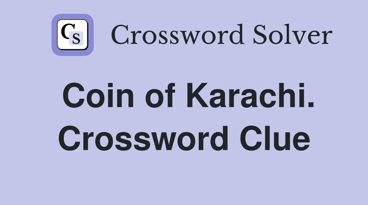 Coin of Karachi. Crossword Clue
