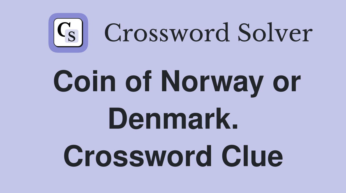 Coin of Norway or Denmark. Crossword Clue