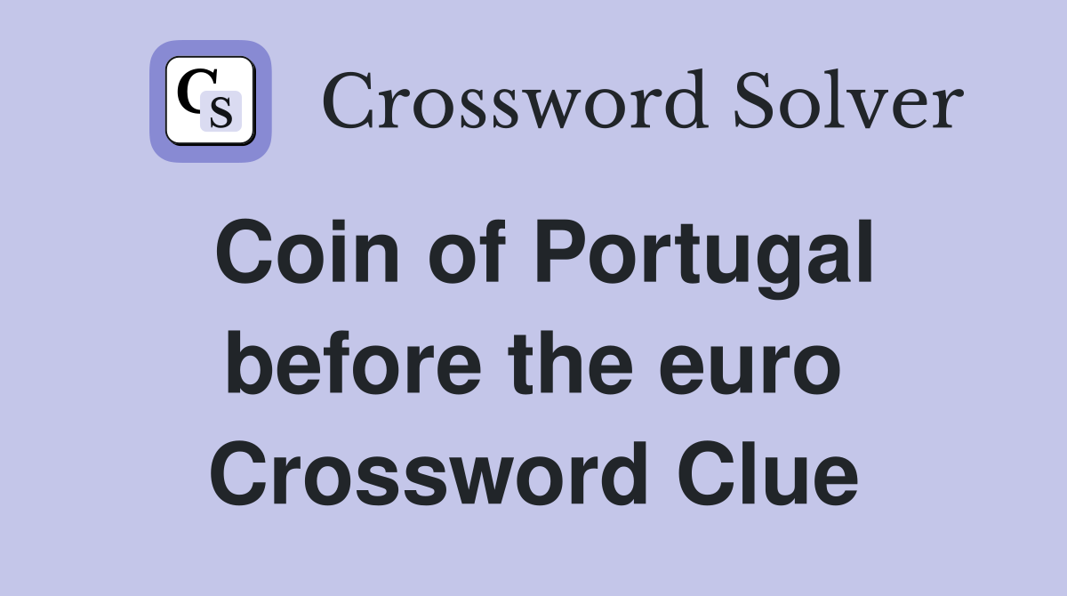 Coin of Portugal before the euro Crossword Clue