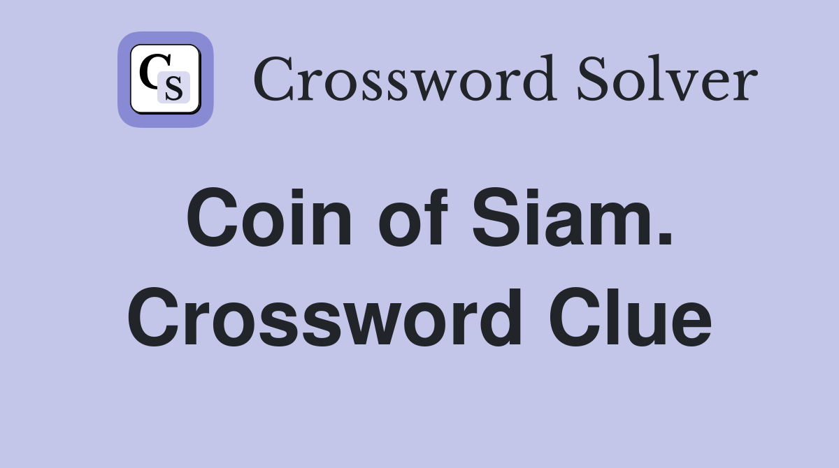 Coin of Siam. Crossword Clue
