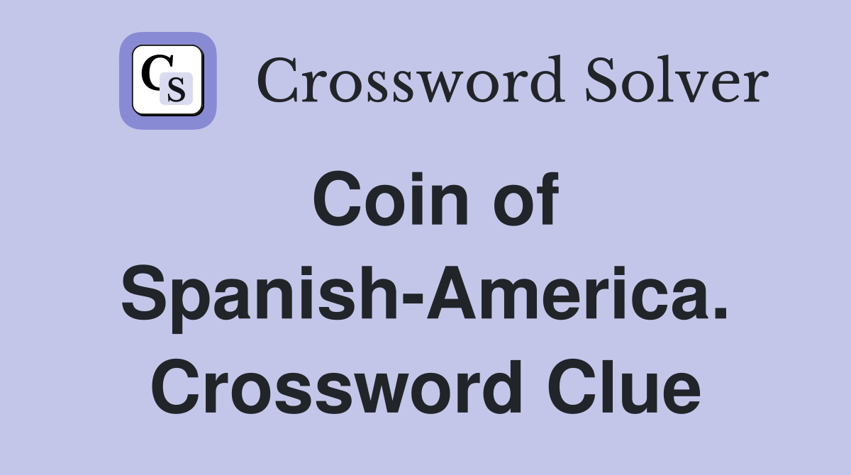 Coin of Spanish-America. Crossword Clue