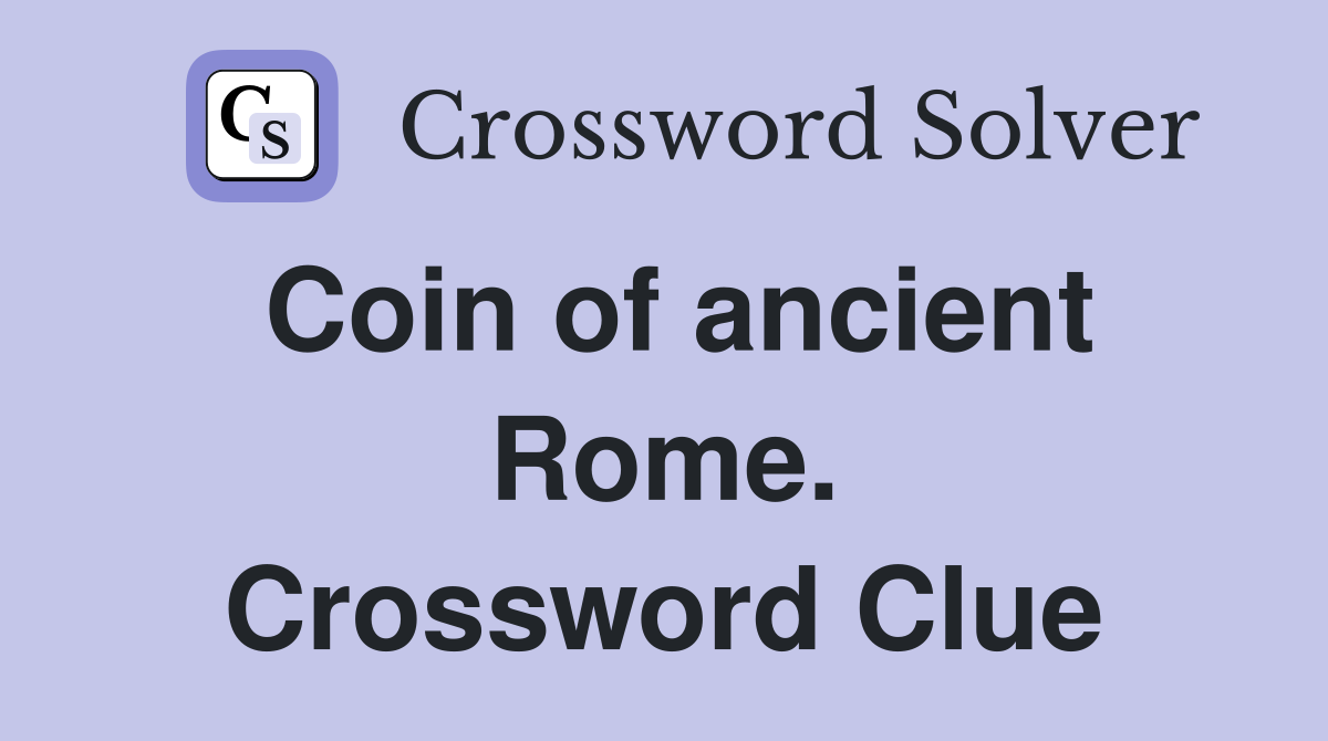 Coin of ancient Rome. Crossword Clue