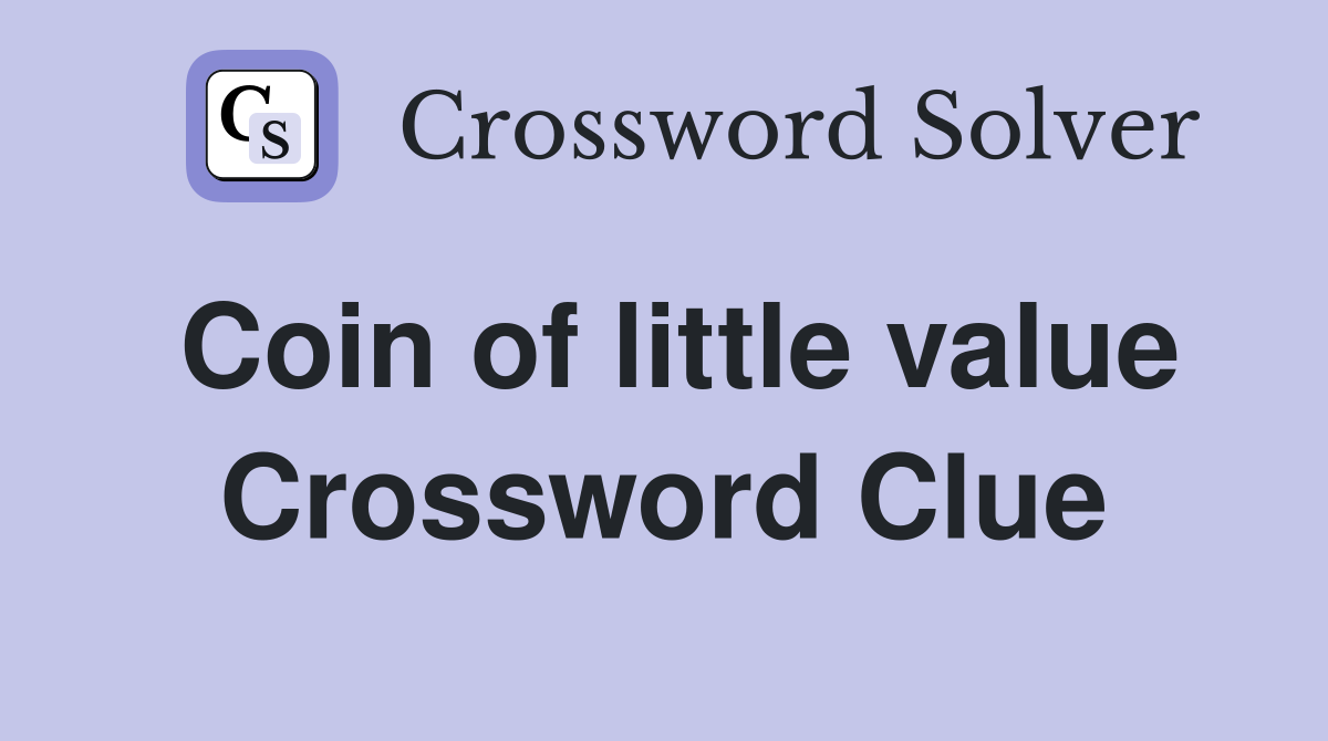 Coin of little value Crossword Clue