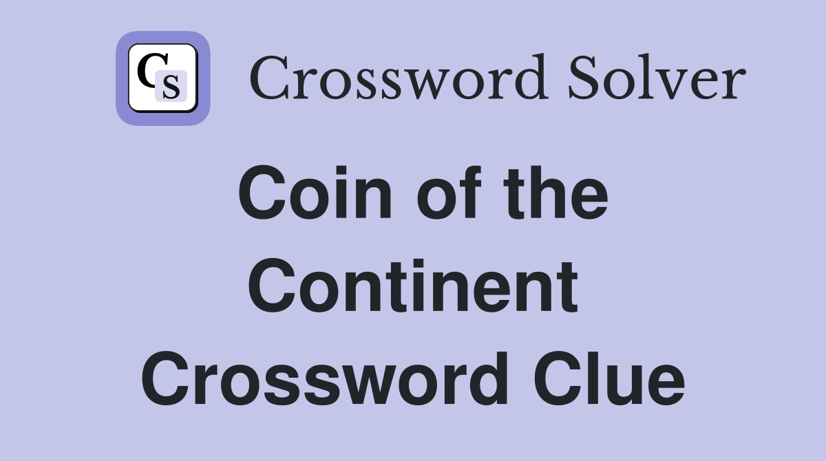 Coin of the Continent Crossword Clue