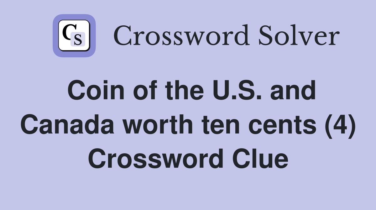 Coin of the U.S. and Canada worth ten cents (4) Crossword Clue