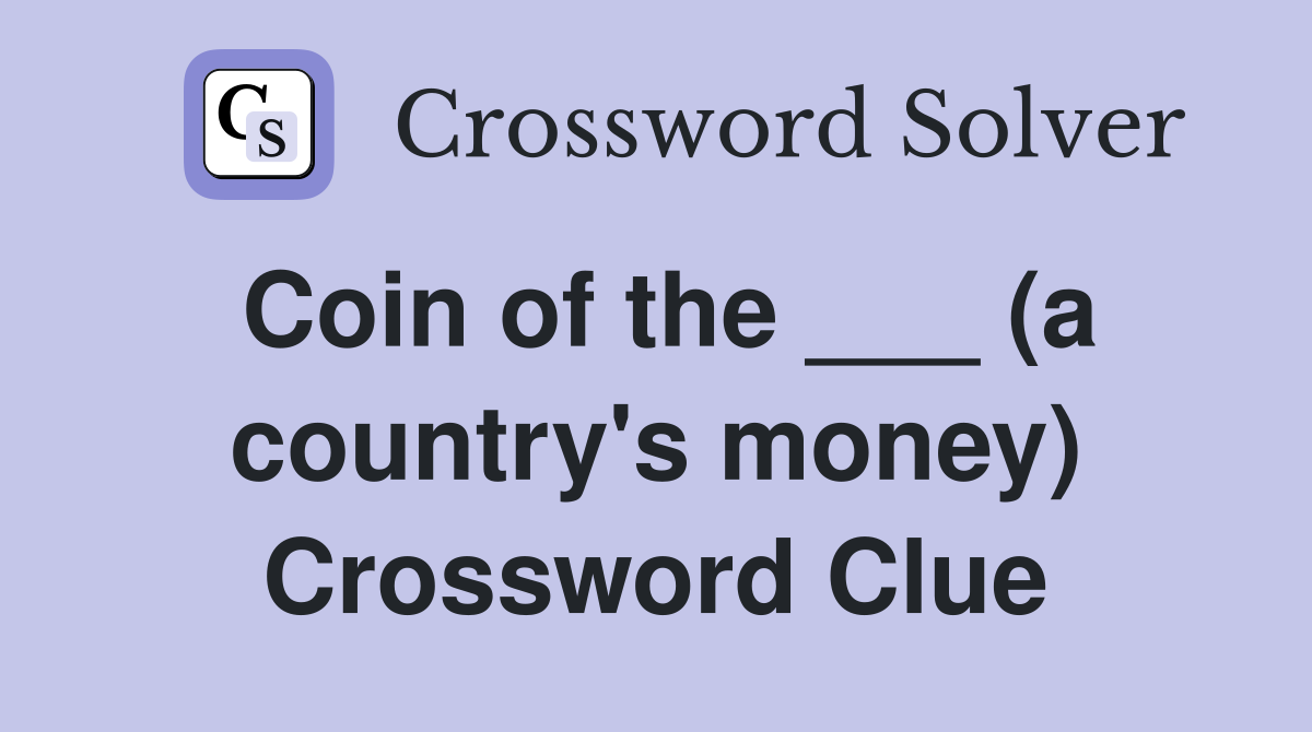 Coin of the ___ (a country's money) Crossword Clue