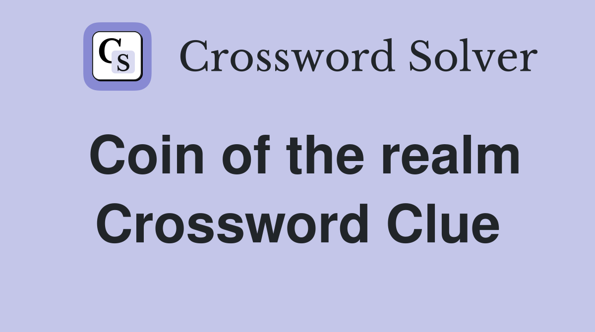 Coin of the realm Crossword Clue