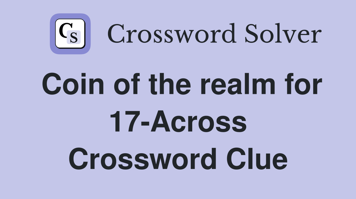 Coin of the realm for 17-Across Crossword Clue