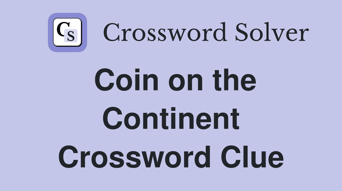 Coin on the Continent Crossword Clue
