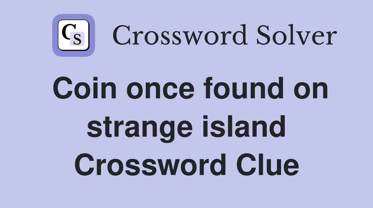 Coin once found on strange island Crossword Clue