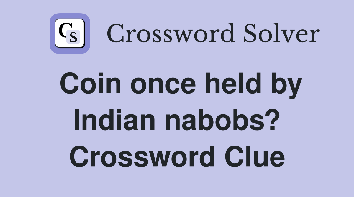 Coin once held by Indian nabobs? Crossword Clue