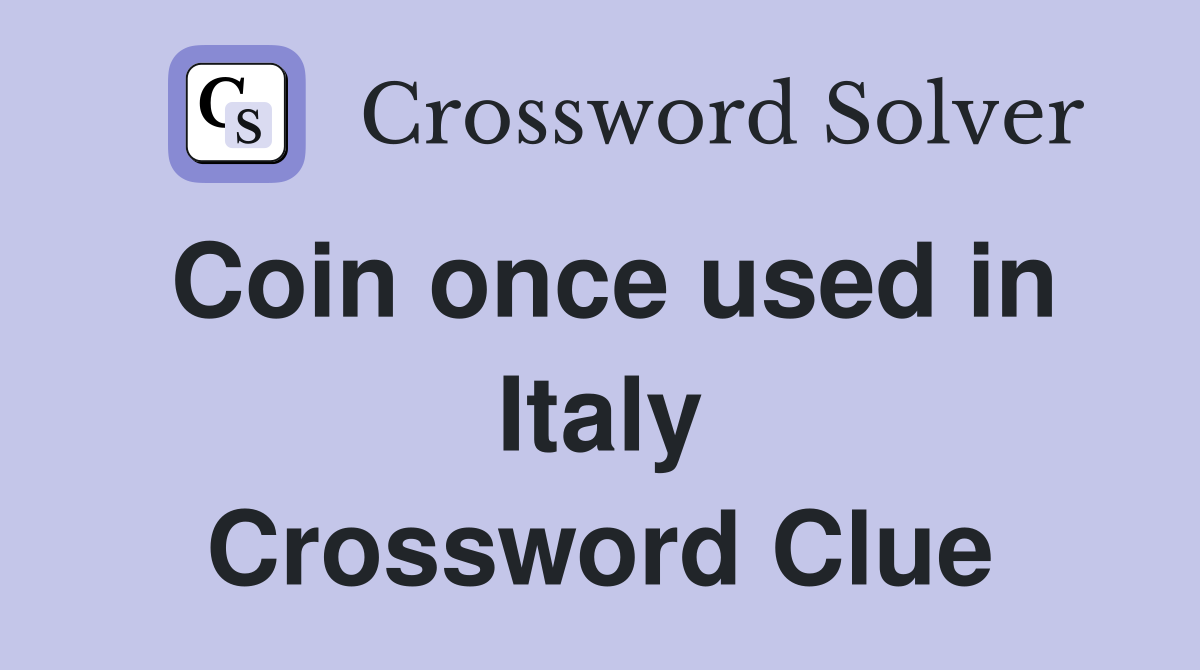 Coin once used in Italy Crossword Clue