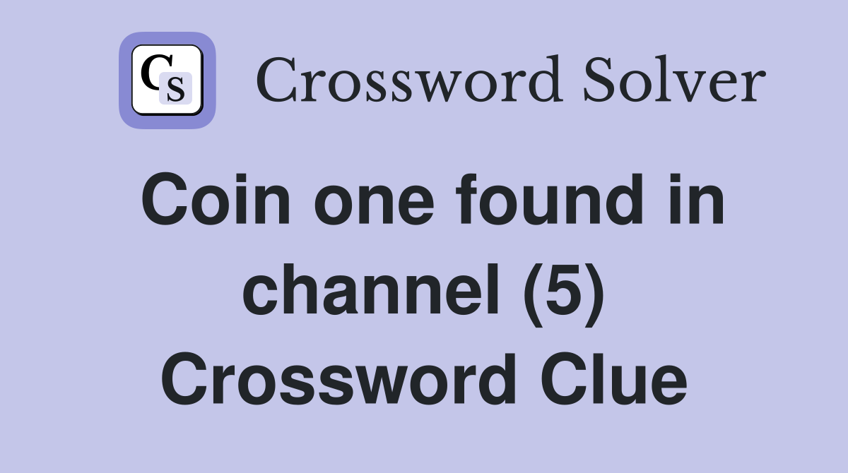Coin one found in channel (5) Crossword Clue