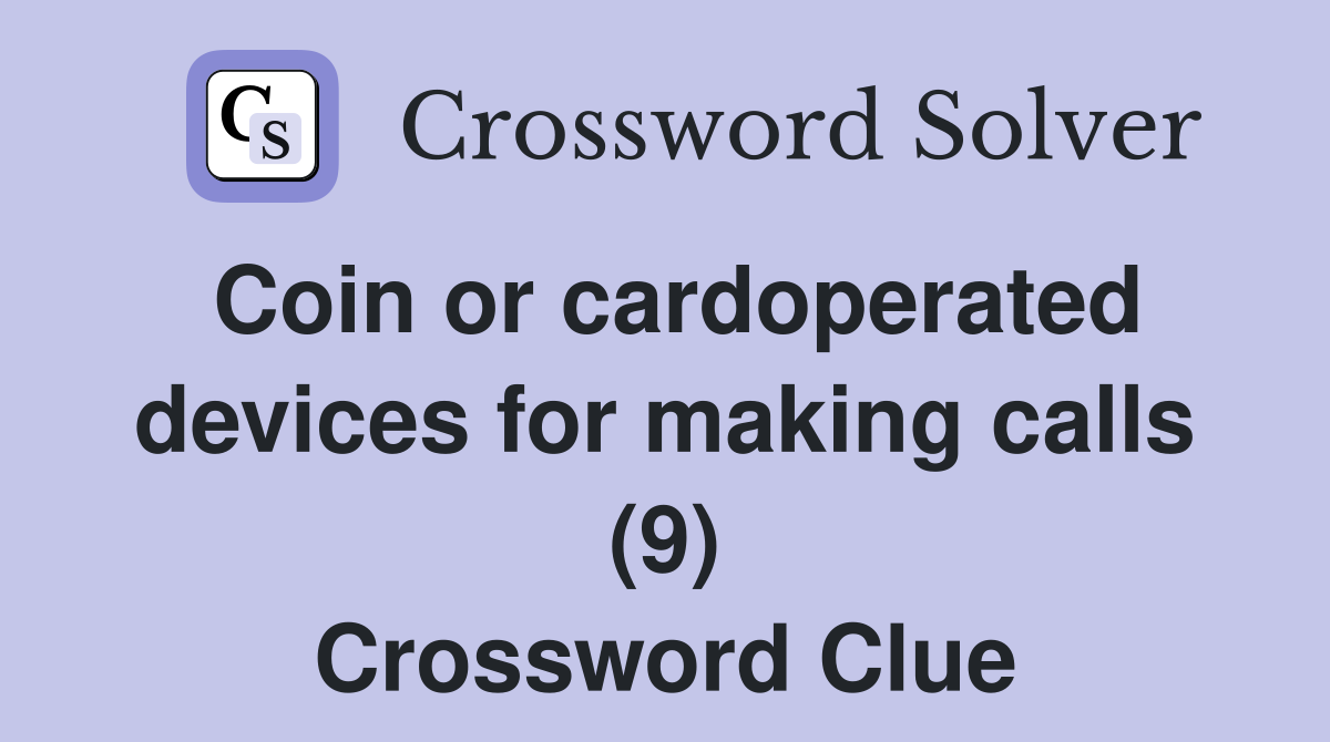 Coin or cardoperated devices for making calls (9) Crossword Clue