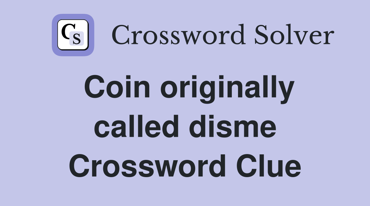 Coin originally called disme Crossword Clue