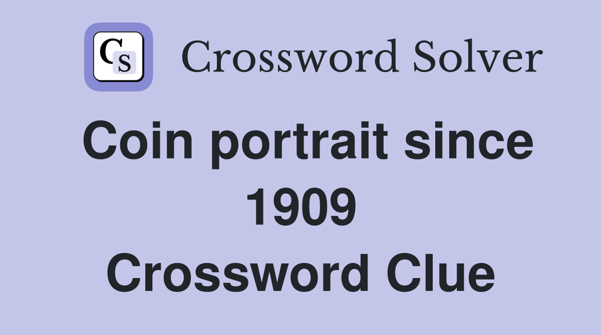 Coin portrait since 1909 Crossword Clue