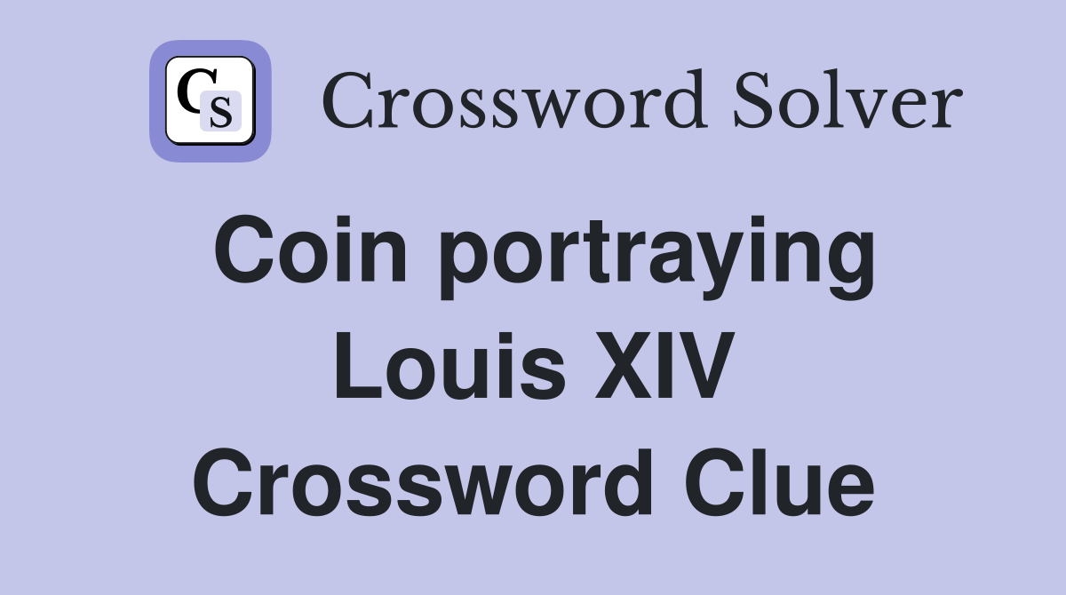 Coin portraying Louis XIV Crossword Clue