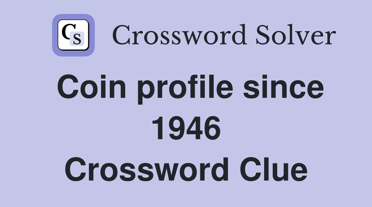 Coin profile since 1946 Crossword Clue