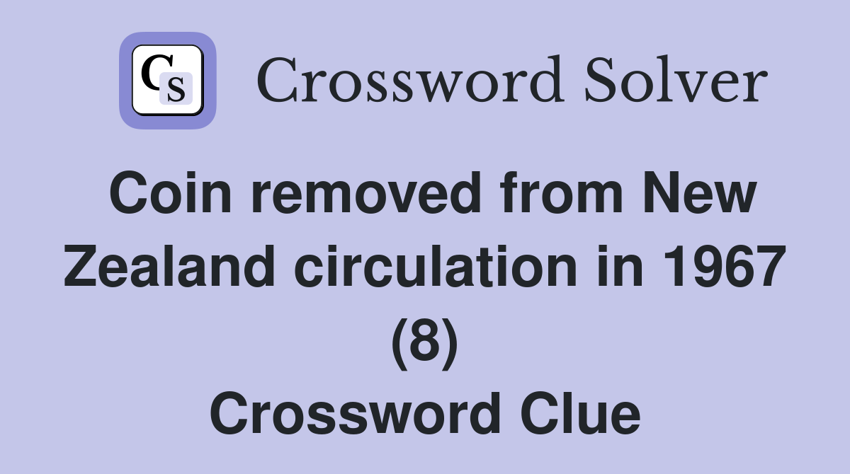 Coin removed from New Zealand circulation in 1967 (8) Crossword Clue