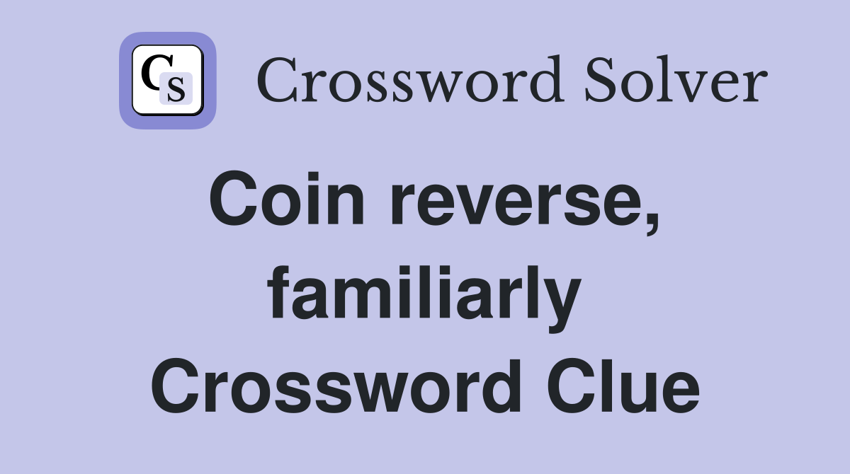 Coin reverse, familiarly Crossword Clue