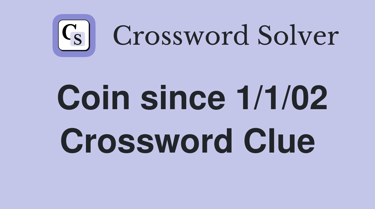 Coin since 1/1/02 Crossword Clue