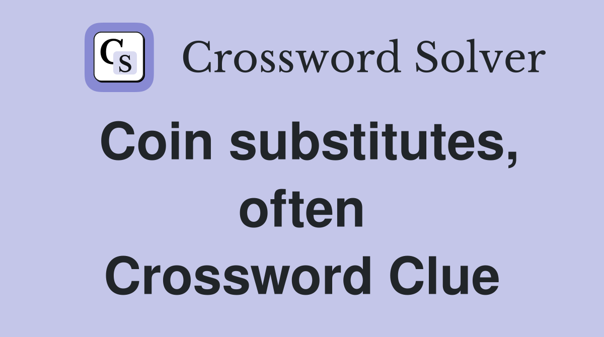 Coin substitutes, often Crossword Clue