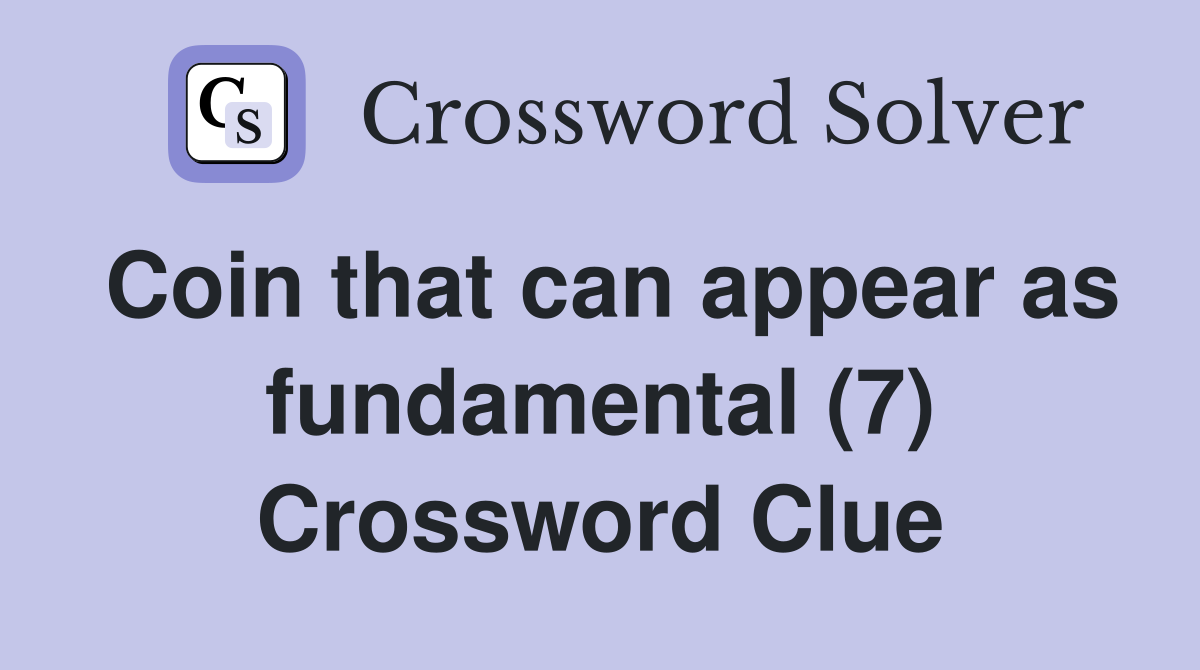 Coin that can appear as fundamental (7) Crossword Clue