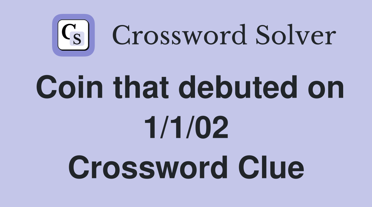 Coin that debuted on 1/1/02 Crossword Clue