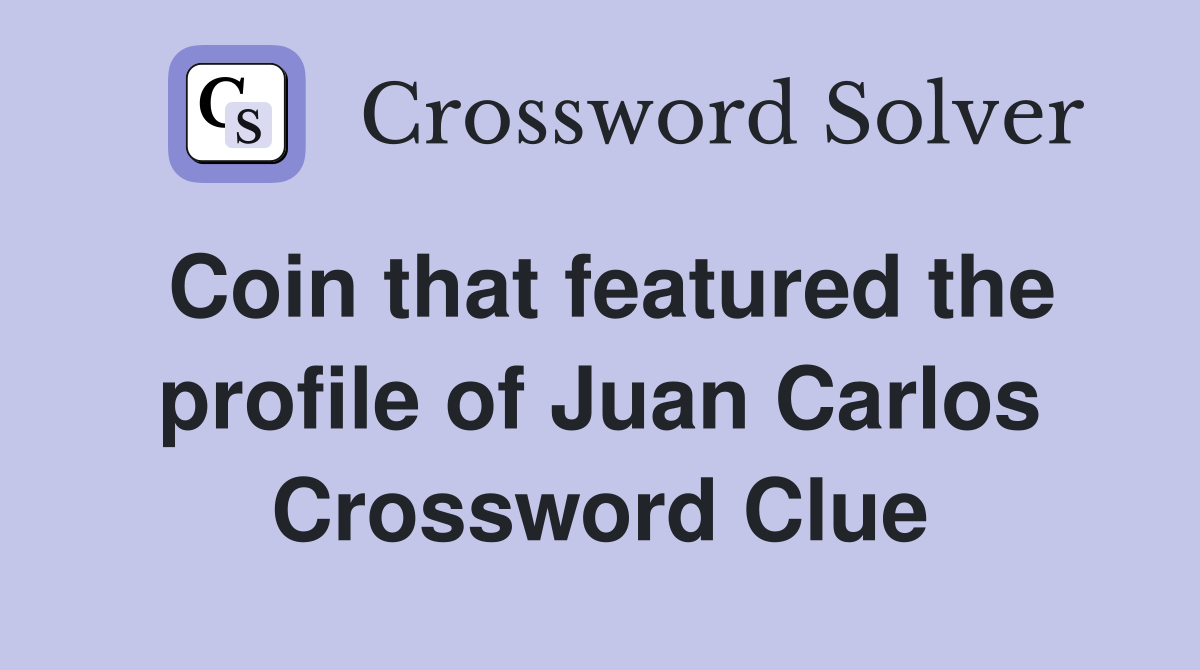 Coin that featured the profile of Juan Carlos Crossword Clue