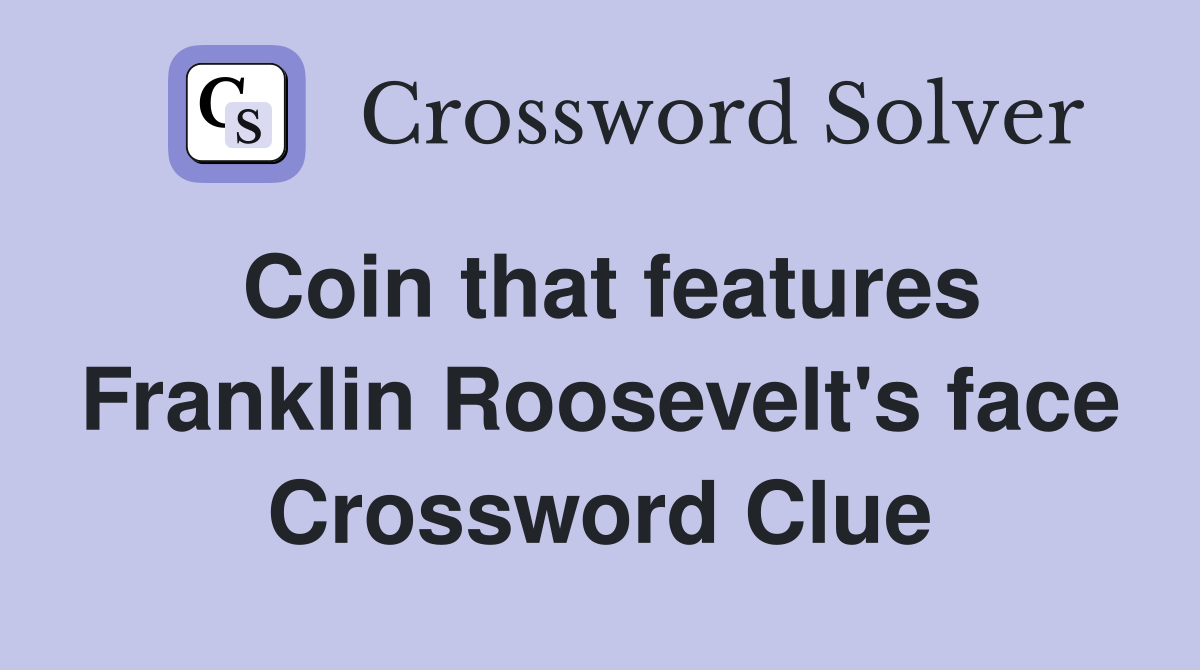 Coin that features Franklin Roosevelt's face Crossword Clue