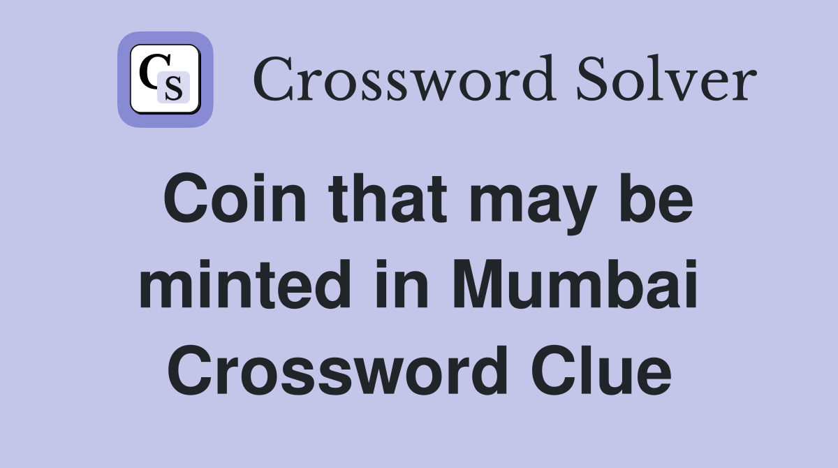 Coin that may be minted in Mumbai Crossword Clue