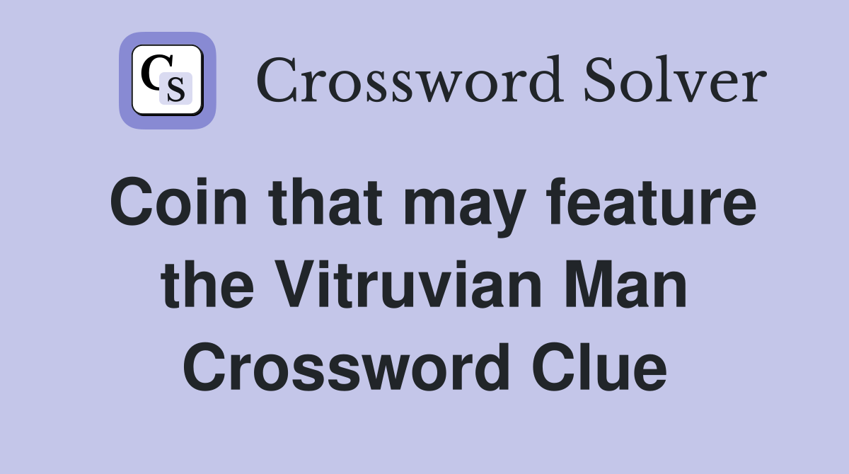 Coin that may feature the Vitruvian Man Crossword Clue