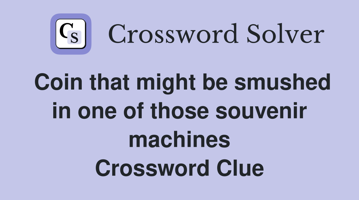 Coin that might be smushed in one of those souvenir machines Crossword Clue