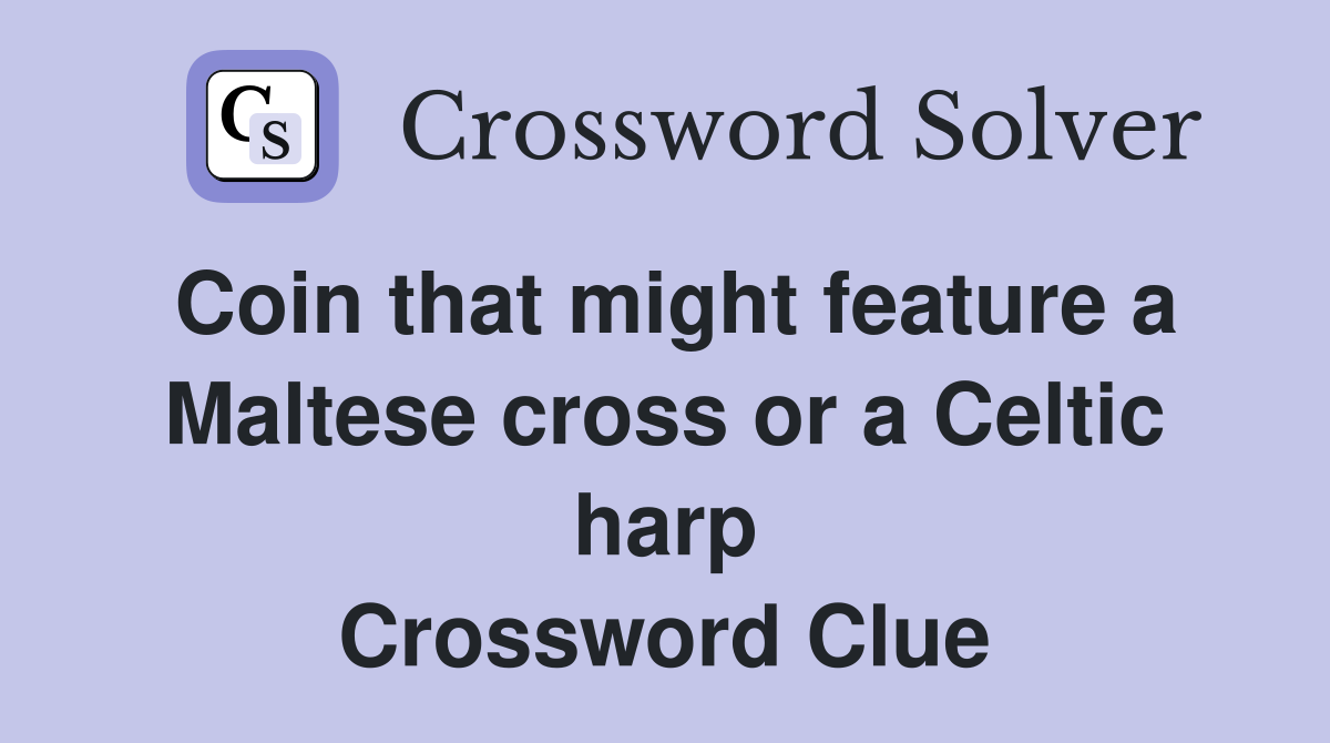 Coin that might feature a Maltese cross or a Celtic harp Crossword Clue